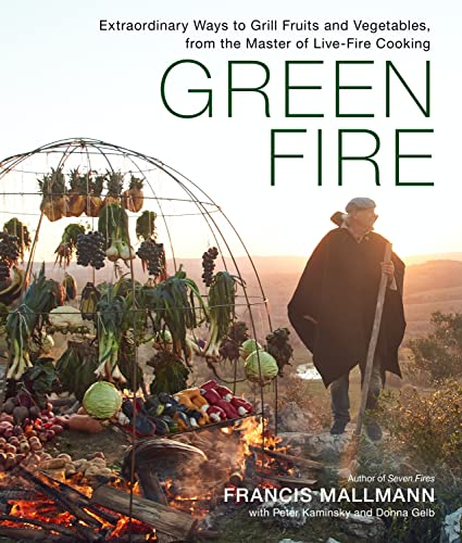 Green Fire: Extraordinary Ways to Grill Fruits and Vegetables, from the Master of Live-Fire Cooking